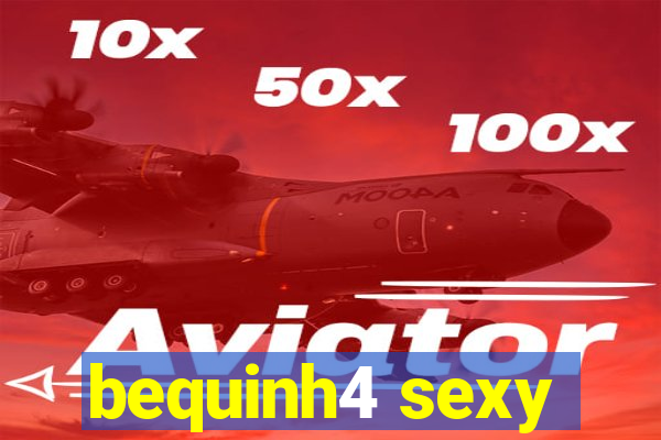 bequinh4 sexy